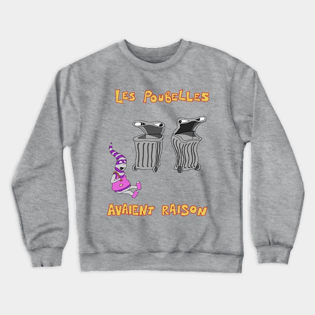 Les poubelles avaient raison Crewneck Sweatshirt by LuckyRoxanne